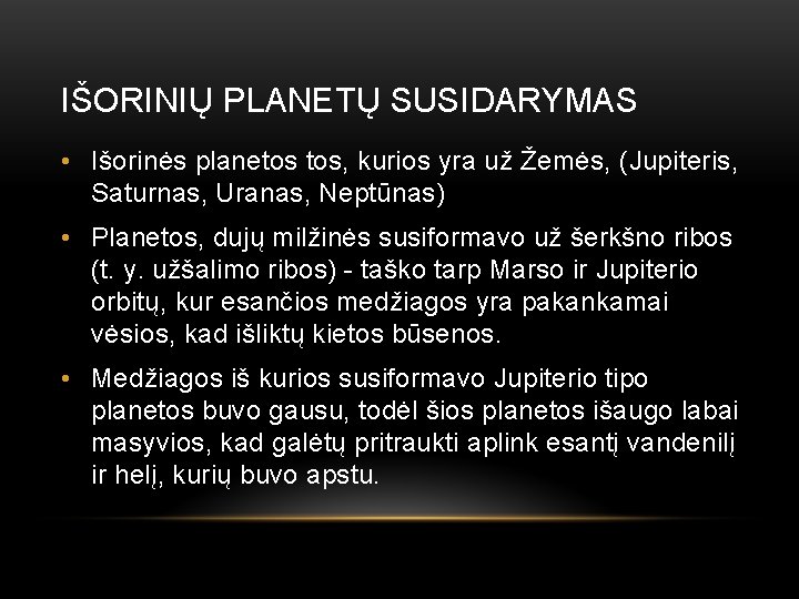 IŠORINIŲ PLANETŲ SUSIDARYMAS • Išorinės planetos tos, kurios yra už Žemės, (Jupiteris, Saturnas, Uranas,