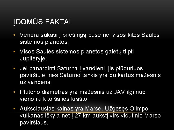 ĮDOMŪS FAKTAI • Venera sukasi į priešingą pusę nei visos kitos Saulės sistemos planetos;