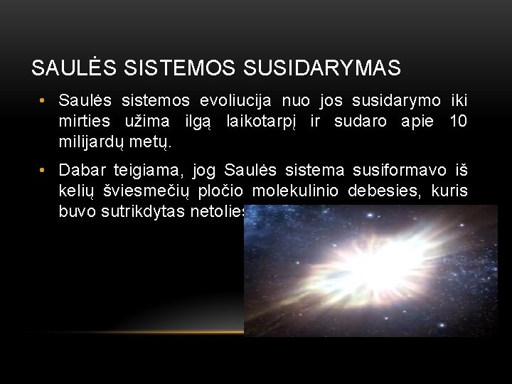 SAULĖS SISTEMOS SUSIDARYMAS • Saulės sistemos evoliucija nuo jos susidarymo iki mirties užima ilgą