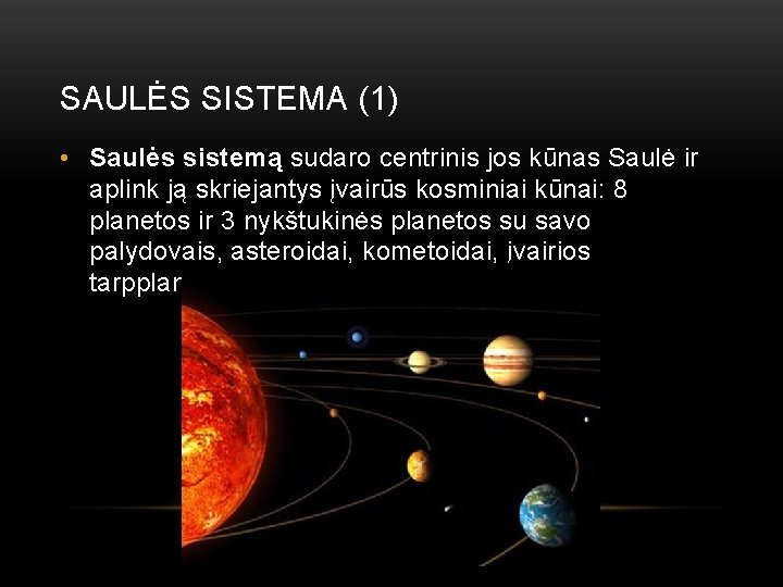 SAULĖS SISTEMA (1) • Saulės sistemą sudaro centrinis jos kūnas Saulė ir aplink ją