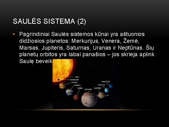 SAULĖS SISTEMA (2) • Pagrindiniai Saulės sistemos kūnai yra aštuonios didžiosios planetos: Merkurijus, Venera,