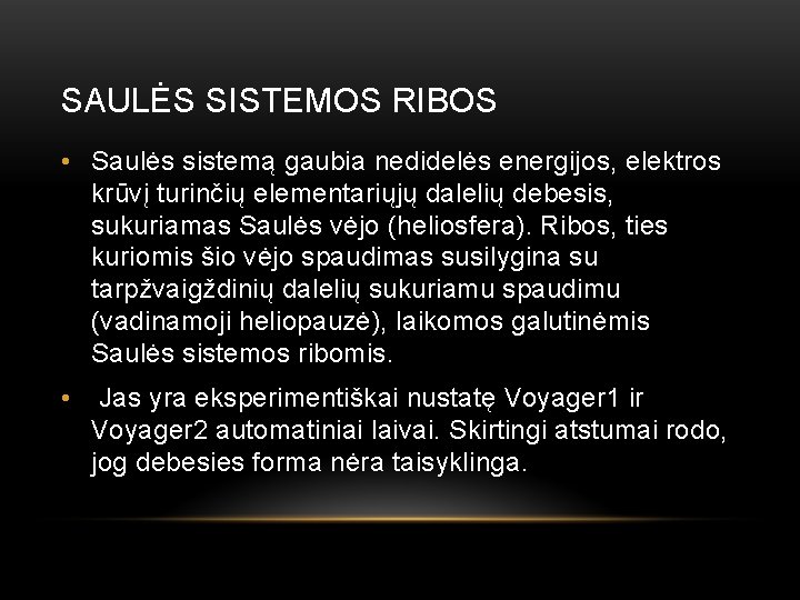 SAULĖS SISTEMOS RIBOS • Saulės sistemą gaubia nedidelės energijos, elektros krūvį turinčių elementariųjų dalelių