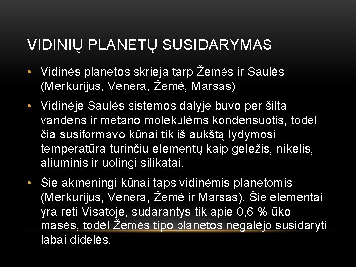 VIDINIŲ PLANETŲ SUSIDARYMAS • Vidinės planetos skrieja tarp Žemės ir Saulės (Merkurijus, Venera, Žemė,