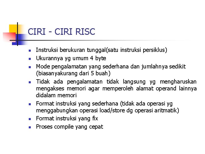 CIRI - CIRI RISC n n n n Instruksi berukuran tunggal(satu instruksi persiklus) Ukurannya