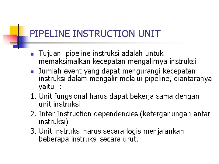 PIPELINE INSTRUCTION UNIT Tujuan pipeline instruksi adalah untuk memaksimalkan kecepatan mengalirnya instruksi n Jumlah