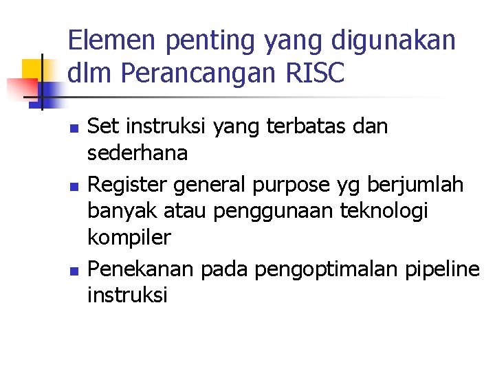 Elemen penting yang digunakan dlm Perancangan RISC n n n Set instruksi yang terbatas