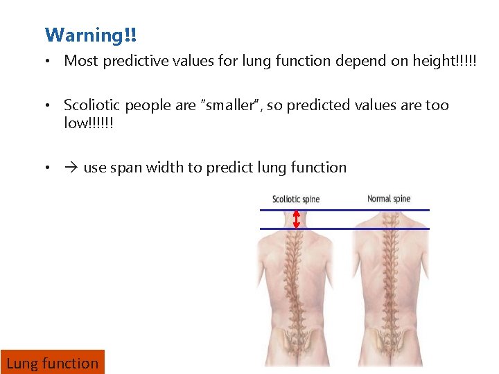 Warning!! • Most predictive values for lung function depend on height!!!!! • Scoliotic people