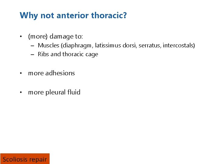Why not anterior thoracic? • (more) damage to: – Muscles (diaphragm, latissimus dorsi, serratus,