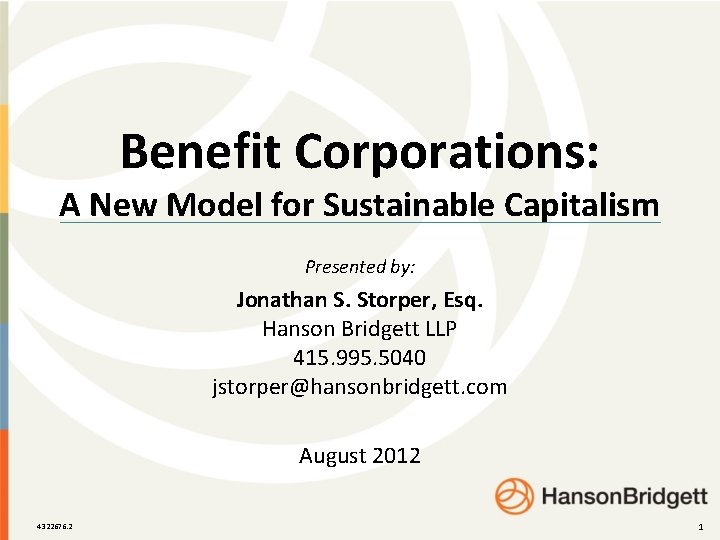 Benefit Corporations: A New Model for Sustainable Capitalism Presented by: Jonathan S. Storper, Esq.