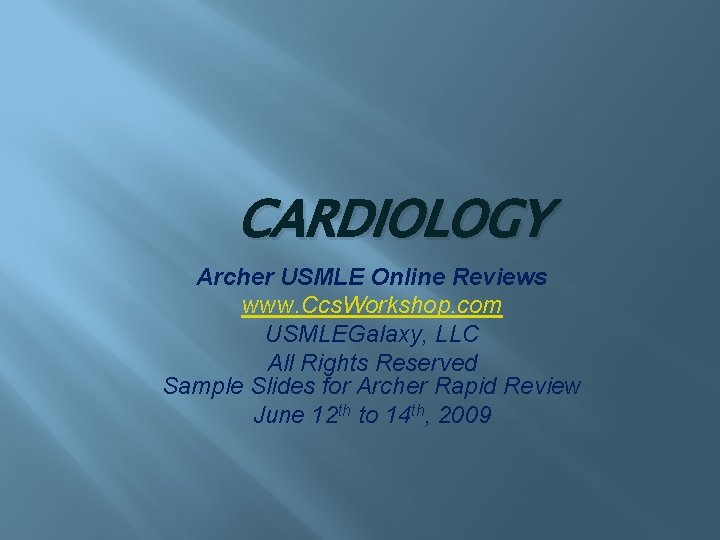 CARDIOLOGY Archer USMLE Online Reviews www. Ccs. Workshop. com USMLEGalaxy, LLC All Rights Reserved