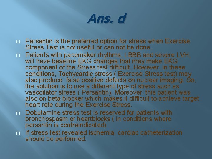 Ans. d � � Persantin is the preferred option for stress when Exercise Stress