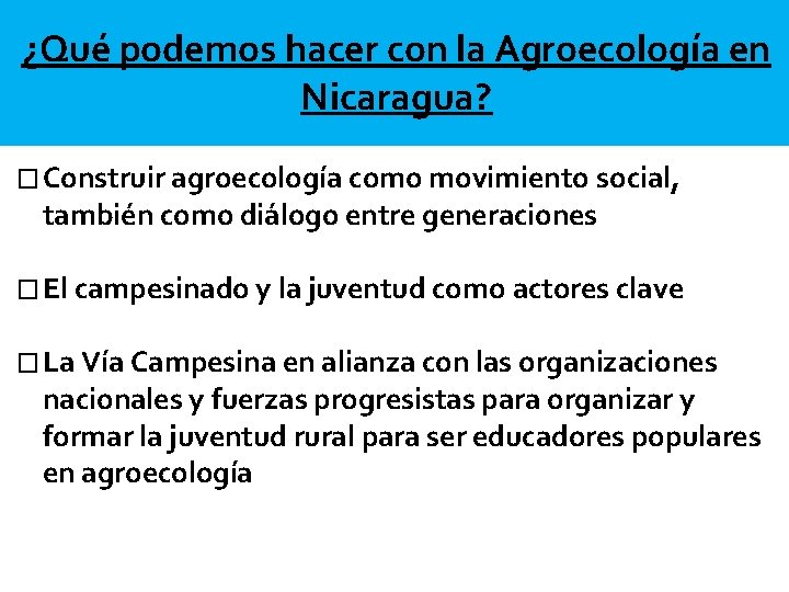 ¿Qué podemos hacer con la Agroecología en Nicaragua? � Construir agroecología como movimiento social,