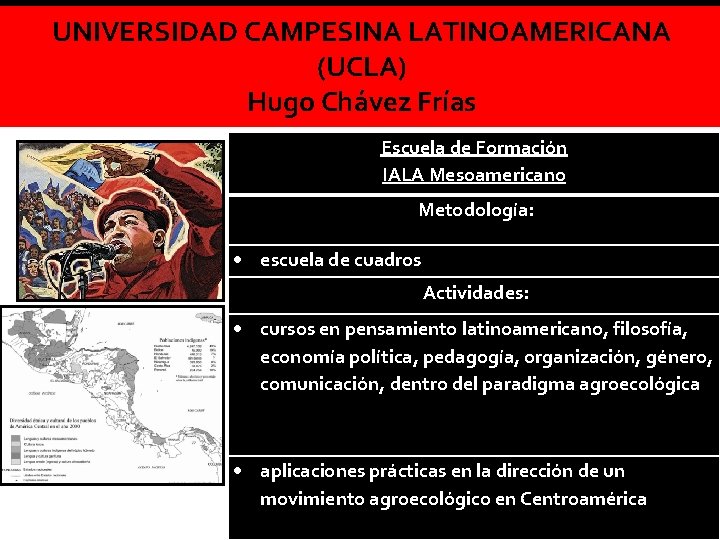 UNIVERSIDAD CAMPESINA LATINOAMERICANA (UCLA) Hugo Chávez Frías Escuela de Formación IALA Mesoamericano Metodología: escuela UNIVERSIDAD CAMPESINA LATINOAMERICANA (UCLA) Hugo Chávez Frías Escuela de Formación IALA Mesoamericano Metodología: escuela