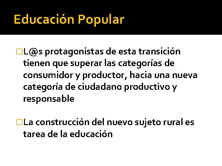 Educación Popular �L@s protagonistas de esta transición tienen que superar las categorías de consumidor