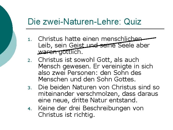 Die zwei-Naturen-Lehre: Quiz 1. 2. 3. 4. Christus hatte einen menschlichen Leib, sein Geist