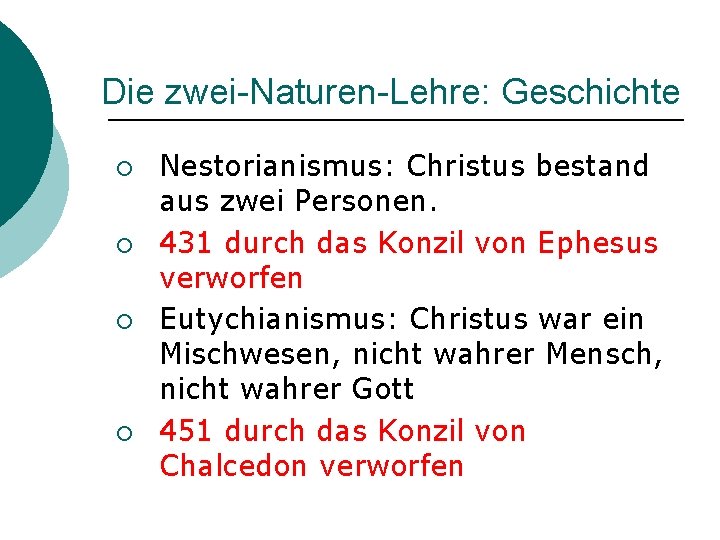 Die zwei-Naturen-Lehre: Geschichte ¡ ¡ Nestorianismus: Christus bestand aus zwei Personen. 431 durch das