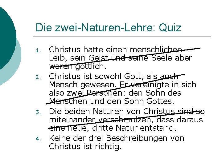 Die zwei-Naturen-Lehre: Quiz 1. 2. 3. 4. Christus hatte einen menschlichen Leib, sein Geist