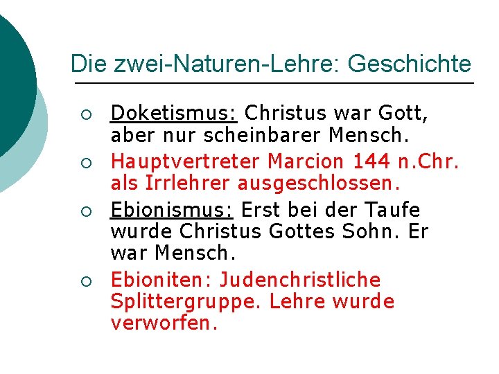 Die zwei-Naturen-Lehre: Geschichte ¡ ¡ Doketismus: Christus war Gott, aber nur scheinbarer Mensch. Hauptvertreter