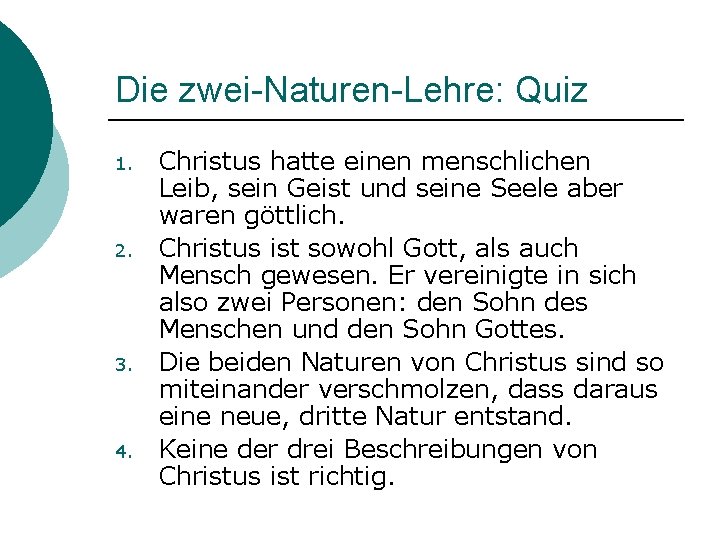 Die zwei-Naturen-Lehre: Quiz 1. 2. 3. 4. Christus hatte einen menschlichen Leib, sein Geist