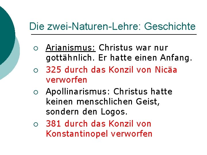 Die zwei-Naturen-Lehre: Geschichte ¡ ¡ Arianismus: Christus war nur gottähnlich. Er hatte einen Anfang.