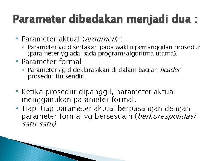 Parameter dibedakan menjadi dua : Parameter aktual (argumen) : ◦ Parameter yg disertakan pada