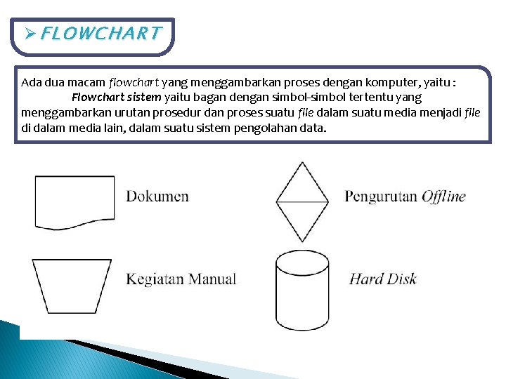 ØFLOWCHART Ada dua macam flowchart yang menggambarkan proses dengan komputer, yaitu : Flowchart sistem