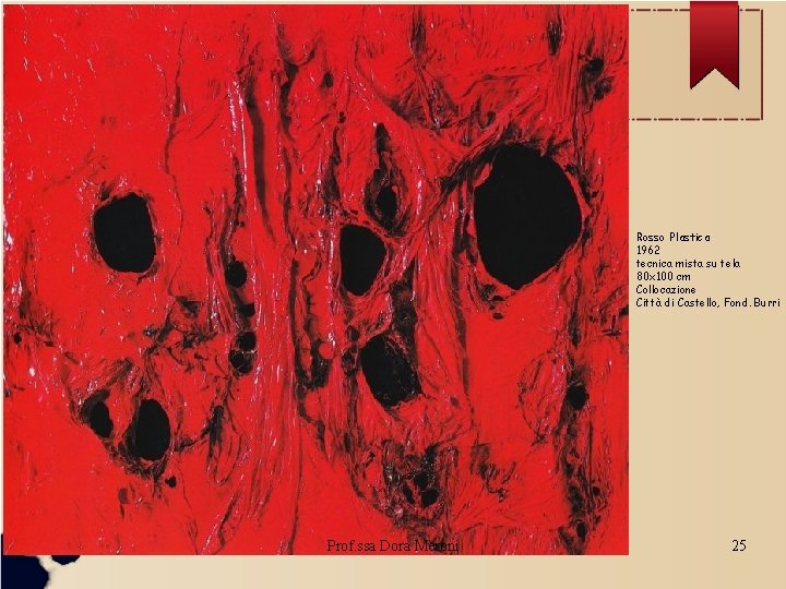 Rosso Plastica 1962 tecnica mista su tela 80 x 100 cm Collocazione Città di