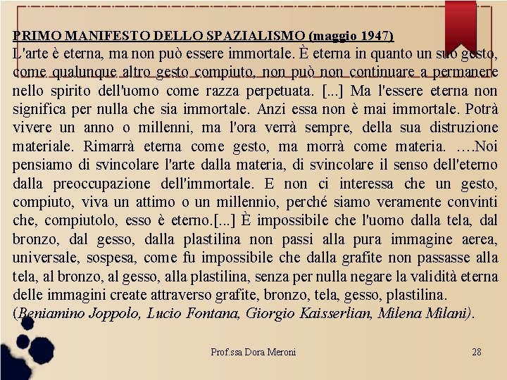 PRIMO MANIFESTO DELLO SPAZIALISMO (maggio 1947) L'arte è eterna, ma non può essere immortale.