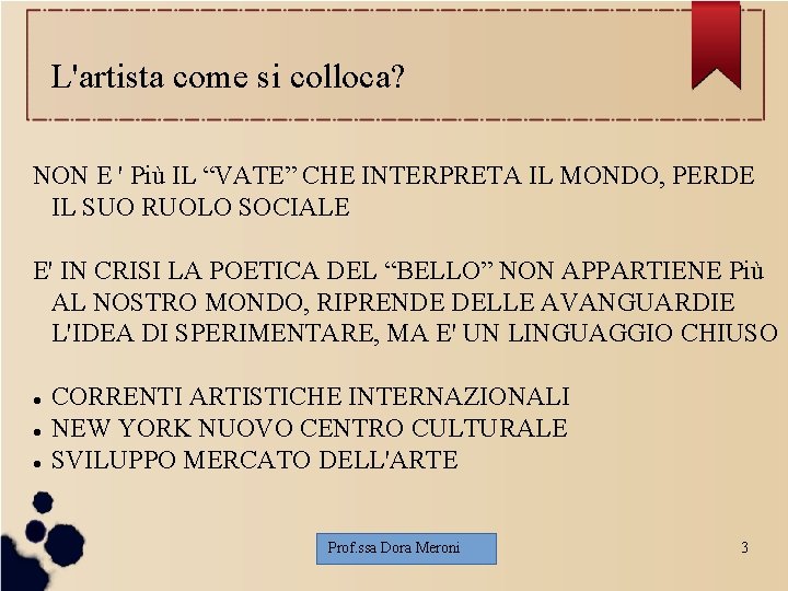 L'artista come si colloca? NON E ' Più IL “VATE” CHE INTERPRETA IL MONDO,