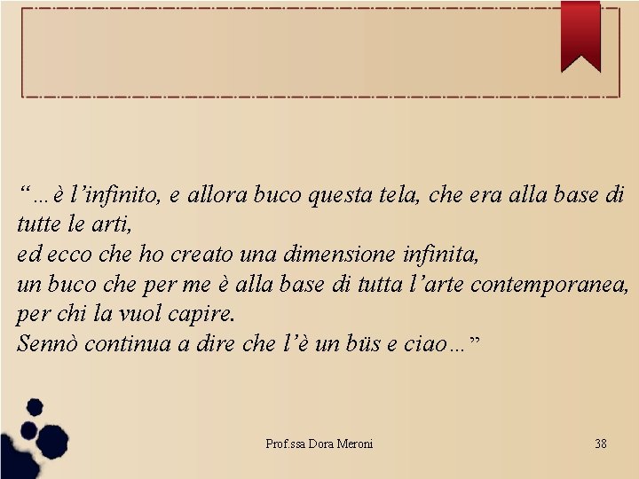 “…è l’infinito, e allora buco questa tela, che era alla base di tutte le