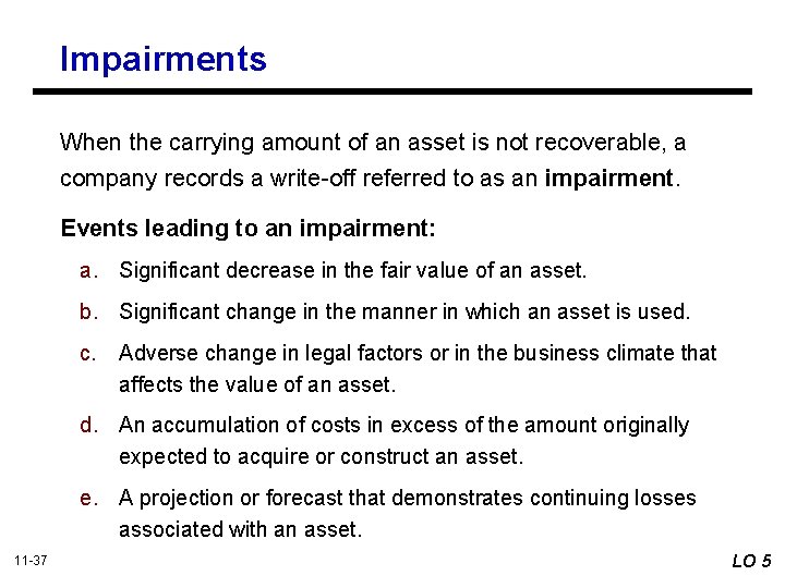 Impairments When the carrying amount of an asset is not recoverable, a company records