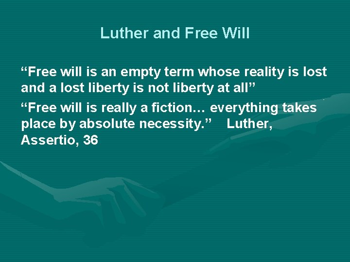 Luther and Free Will “Free will is an empty term whose reality is lost