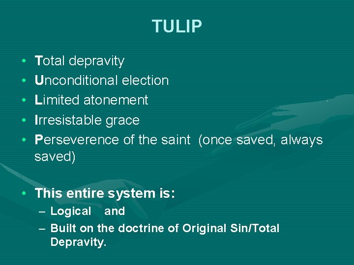 TULIP • • • Total depravity Unconditional election Limited atonement Irresistable grace Perseverence of