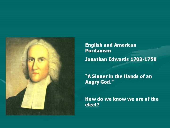 English and American Puritanism Jonathan Edwards 1703 -1758 “A Sinner in the Hands of