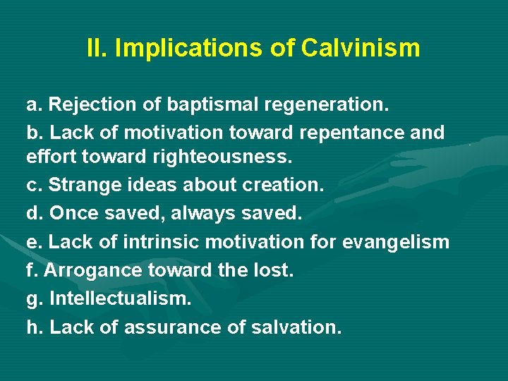 II. Implications of Calvinism a. Rejection of baptismal regeneration. b. Lack of motivation toward
