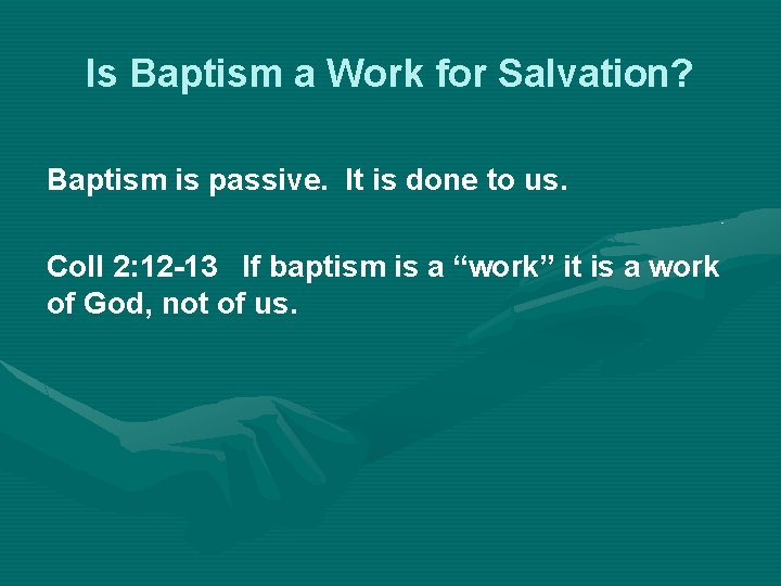 Is Baptism a Work for Salvation? Baptism is passive. It is done to us.