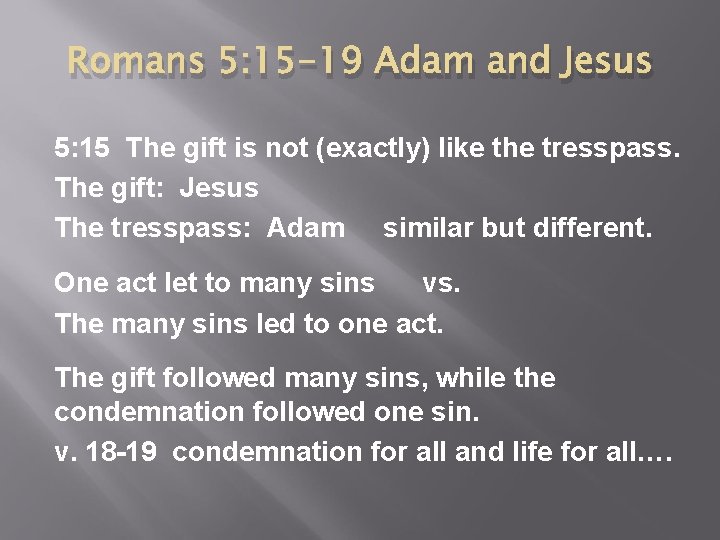 Romans 5: 15 -19 Adam and Jesus 5: 15 The gift is not (exactly)