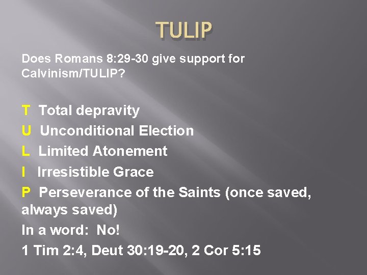 TULIP Does Romans 8: 29 -30 give support for Calvinism/TULIP? T Total depravity U