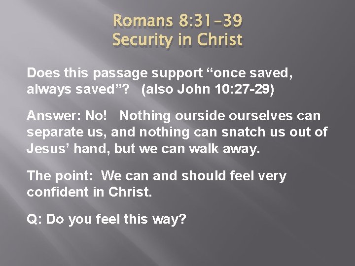 Romans 8: 31 -39 Security in Christ Does this passage support “once saved, always