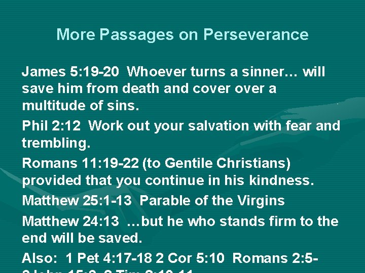 More Passages on Perseverance James 5: 19 -20 Whoever turns a sinner… will save