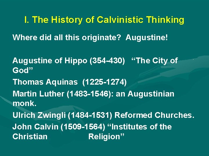 I. The History of Calvinistic Thinking Where did all this originate? Augustine! Augustine of