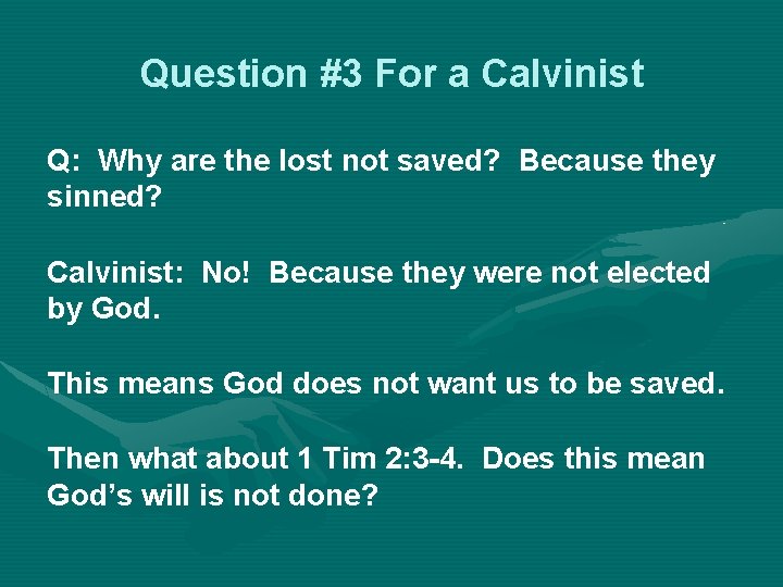 Question #3 For a Calvinist Q: Why are the lost not saved? Because they