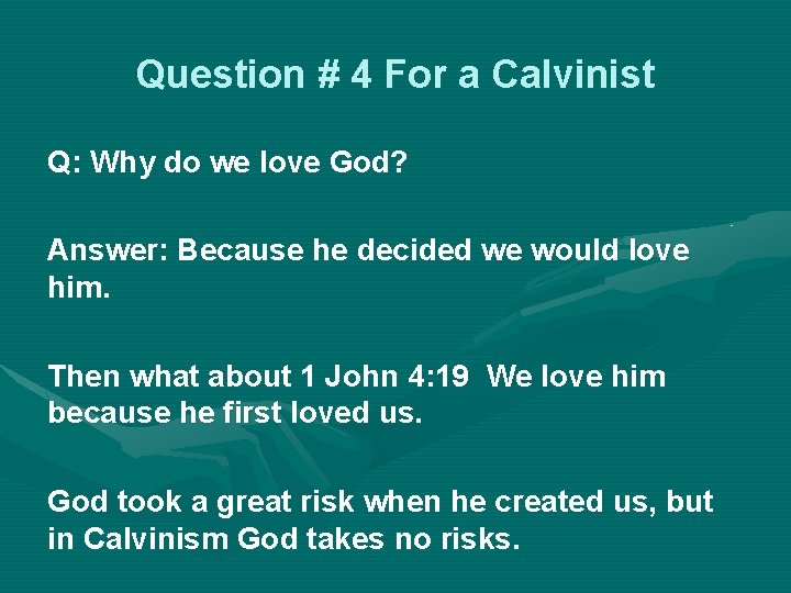 Question # 4 For a Calvinist Q: Why do we love God? Answer: Because