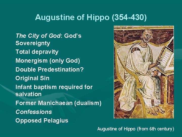 Augustine of Hippo (354 -430) The City of God: God’s Sovereignty Total depravity Monergism
