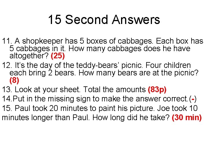 15 Second Answers 11. A shopkeeper has 5 boxes of cabbages. Each box has