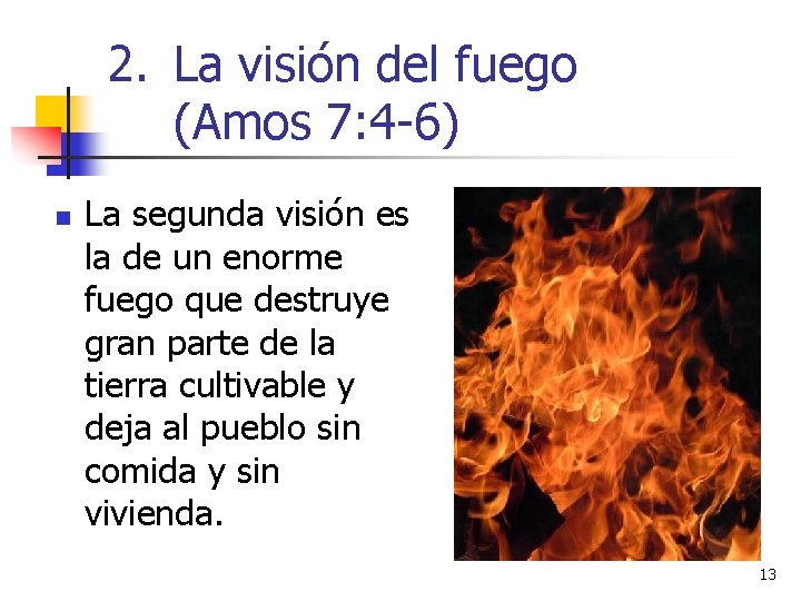2. La visión del fuego (Amos 7: 4 -6) n La segunda visión es 2. La visión del fuego (Amos 7: 4 -6) n La segunda visión es