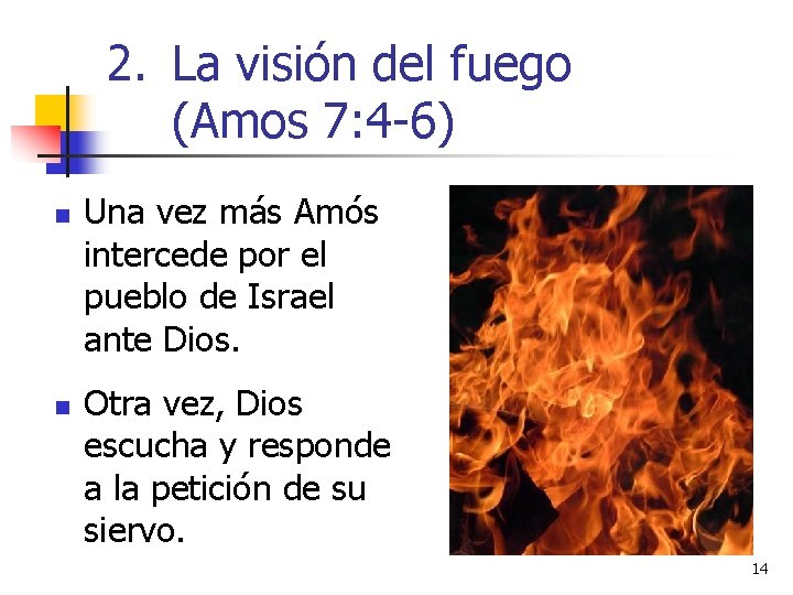 2. La visión del fuego (Amos 7: 4 -6) n n Una vez más 2. La visión del fuego (Amos 7: 4 -6) n n Una vez más