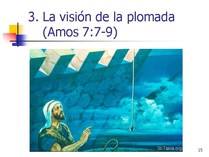 3. La visión de la plomada (Amos 7: 7 -9) 15 3. La visión de la plomada (Amos 7: 7 -9) 15