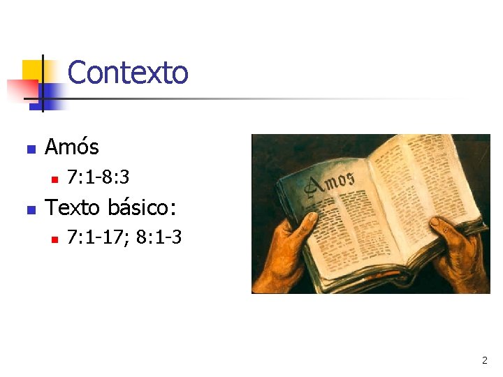 Contexto n Amós n n 7: 1 -8: 3 Texto básico: n 7: 1 Contexto n Amós n n 7: 1 -8: 3 Texto básico: n 7: 1