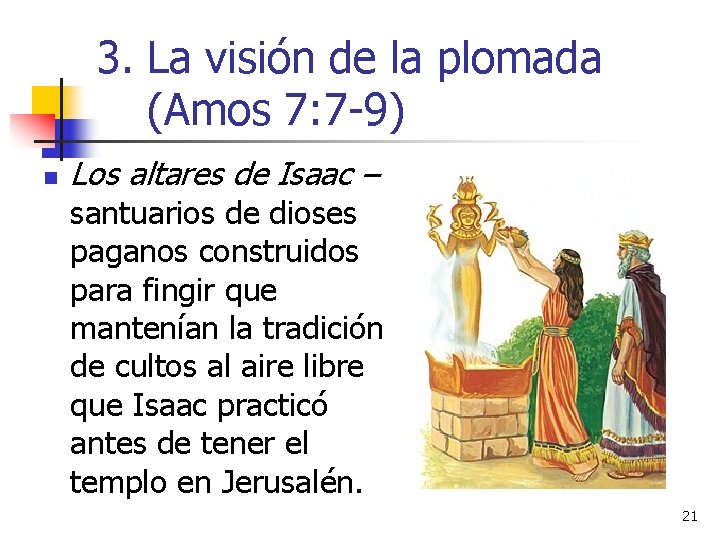 3. La visión de la plomada (Amos 7: 7 -9) n Los altares de 3. La visión de la plomada (Amos 7: 7 -9) n Los altares de